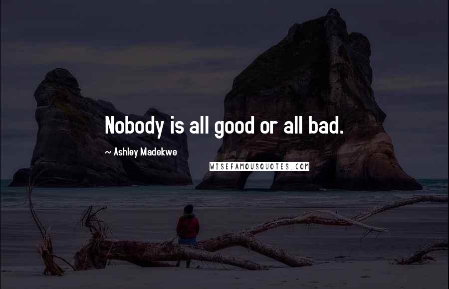 Ashley Madekwe Quotes: Nobody is all good or all bad.