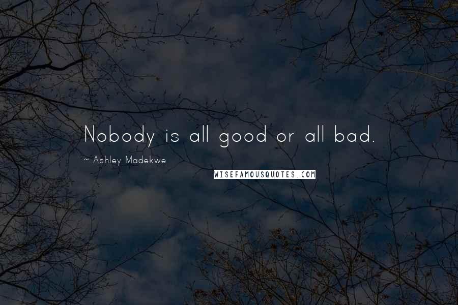Ashley Madekwe Quotes: Nobody is all good or all bad.
