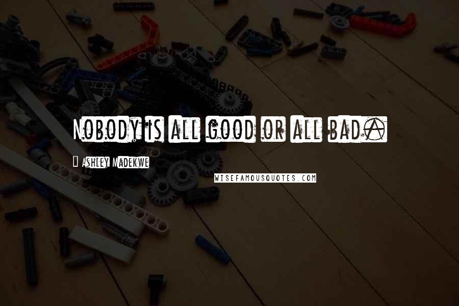 Ashley Madekwe Quotes: Nobody is all good or all bad.