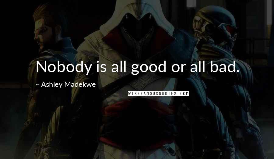 Ashley Madekwe Quotes: Nobody is all good or all bad.