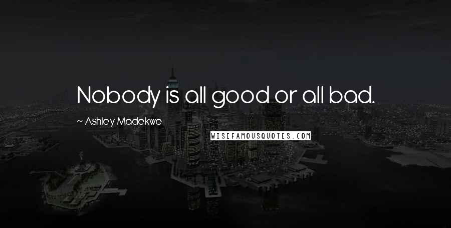 Ashley Madekwe Quotes: Nobody is all good or all bad.