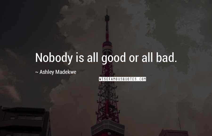 Ashley Madekwe Quotes: Nobody is all good or all bad.