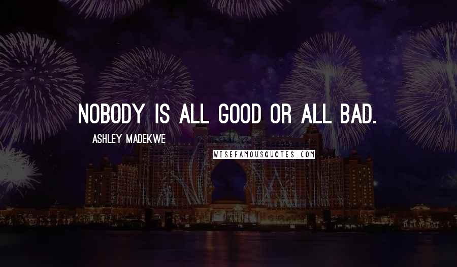 Ashley Madekwe Quotes: Nobody is all good or all bad.