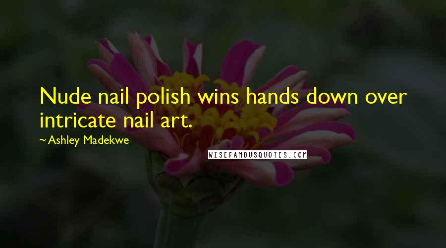 Ashley Madekwe Quotes: Nude nail polish wins hands down over intricate nail art.