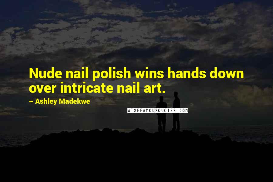 Ashley Madekwe Quotes: Nude nail polish wins hands down over intricate nail art.