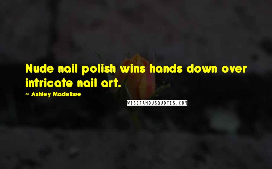 Ashley Madekwe Quotes: Nude nail polish wins hands down over intricate nail art.