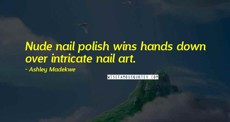 Ashley Madekwe Quotes: Nude nail polish wins hands down over intricate nail art.