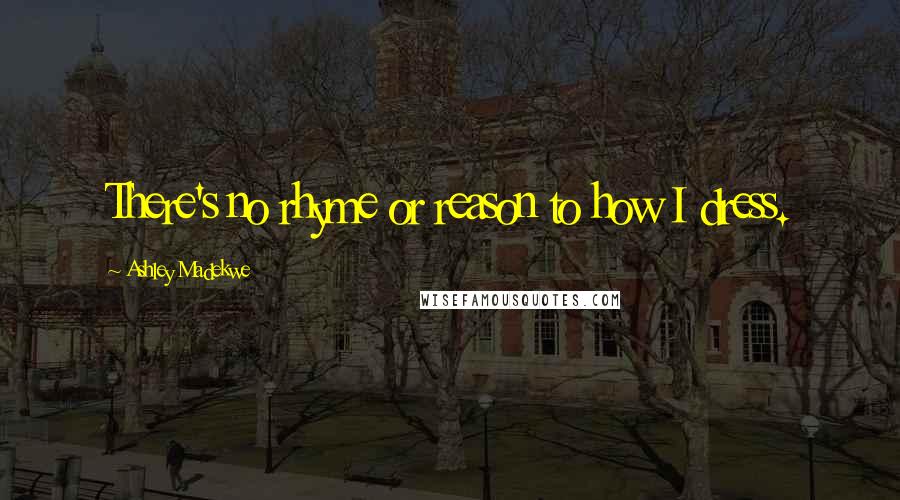 Ashley Madekwe Quotes: There's no rhyme or reason to how I dress.