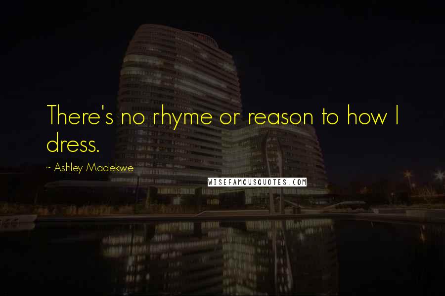 Ashley Madekwe Quotes: There's no rhyme or reason to how I dress.