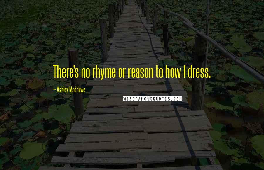 Ashley Madekwe Quotes: There's no rhyme or reason to how I dress.