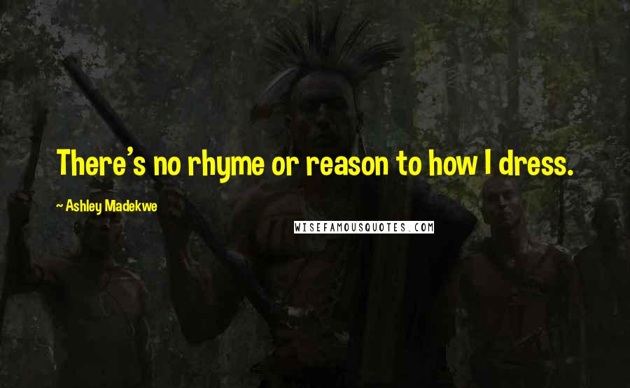 Ashley Madekwe Quotes: There's no rhyme or reason to how I dress.