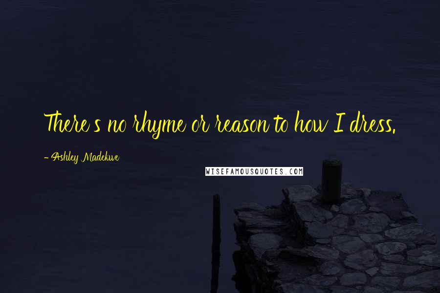 Ashley Madekwe Quotes: There's no rhyme or reason to how I dress.