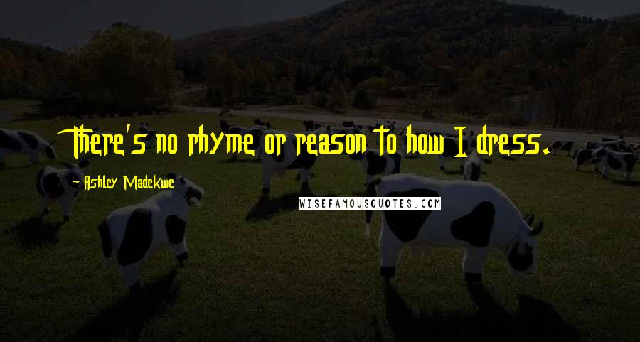Ashley Madekwe Quotes: There's no rhyme or reason to how I dress.
