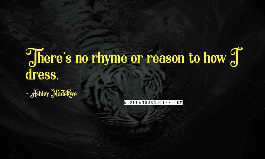 Ashley Madekwe Quotes: There's no rhyme or reason to how I dress.