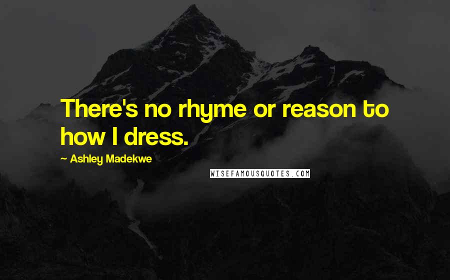 Ashley Madekwe Quotes: There's no rhyme or reason to how I dress.