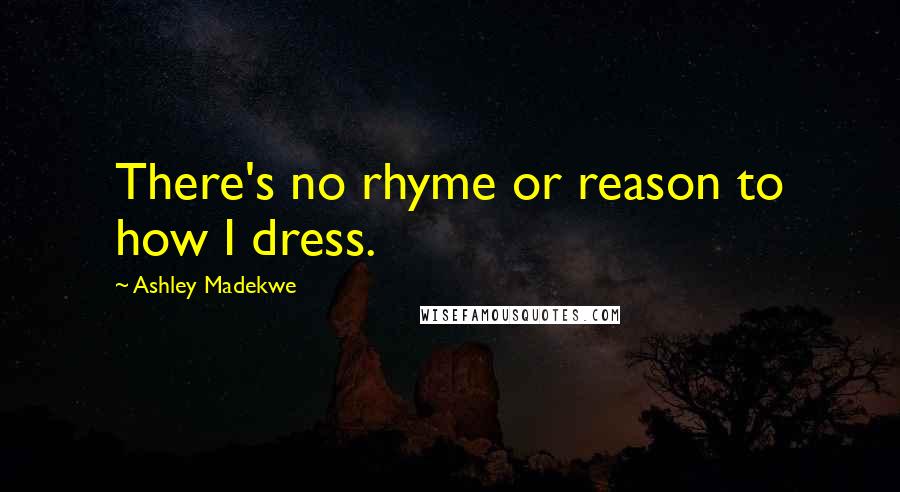 Ashley Madekwe Quotes: There's no rhyme or reason to how I dress.