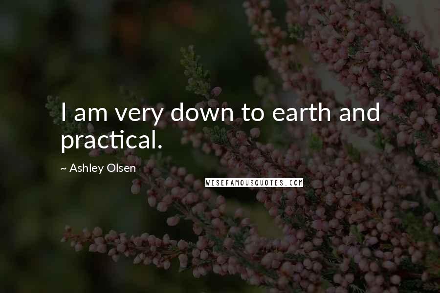 Ashley Olsen Quotes: I am very down to earth and practical.