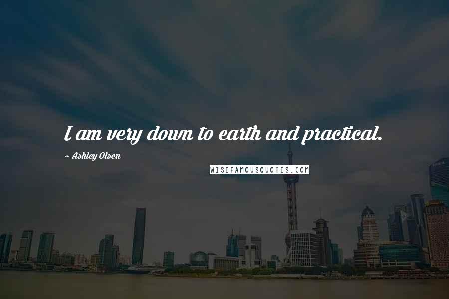 Ashley Olsen Quotes: I am very down to earth and practical.