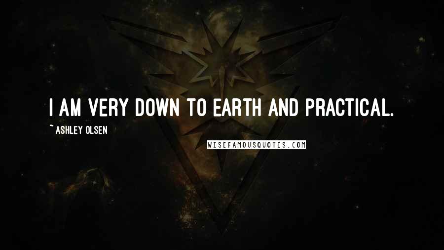 Ashley Olsen Quotes: I am very down to earth and practical.