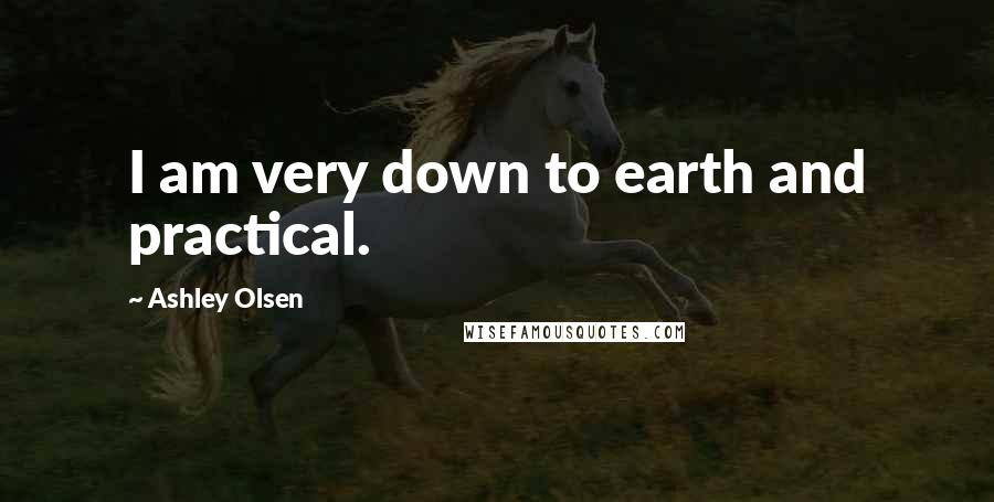 Ashley Olsen Quotes: I am very down to earth and practical.