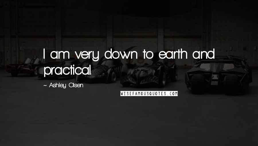 Ashley Olsen Quotes: I am very down to earth and practical.