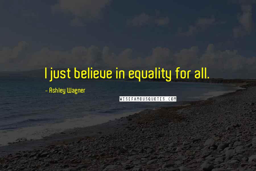 Ashley Wagner Quotes: I just believe in equality for all.