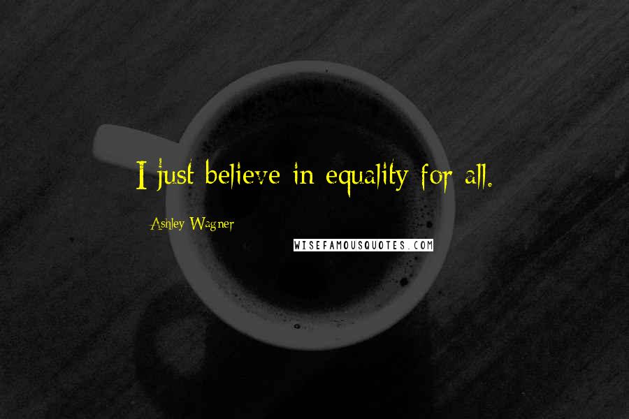 Ashley Wagner Quotes: I just believe in equality for all.