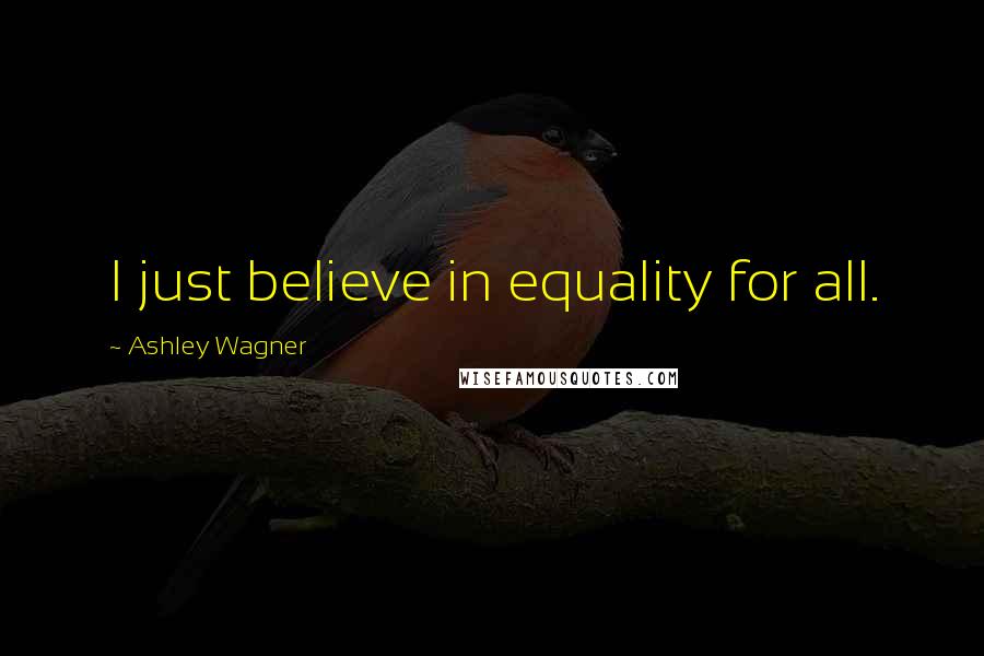 Ashley Wagner Quotes: I just believe in equality for all.