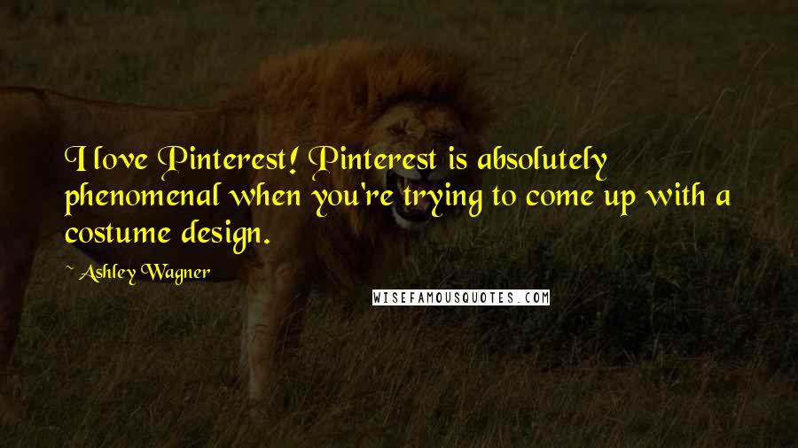Ashley Wagner Quotes: I love Pinterest! Pinterest is absolutely phenomenal when you're trying to come up with a costume design.