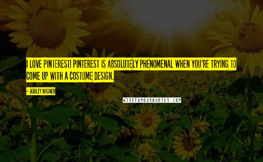 Ashley Wagner Quotes: I love Pinterest! Pinterest is absolutely phenomenal when you're trying to come up with a costume design.