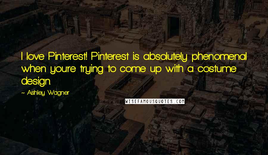 Ashley Wagner Quotes: I love Pinterest! Pinterest is absolutely phenomenal when you're trying to come up with a costume design.