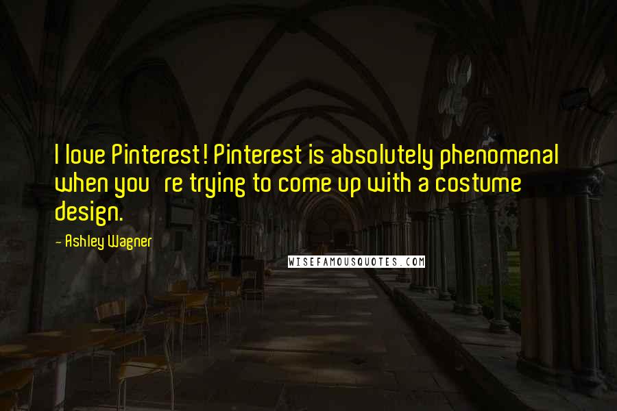 Ashley Wagner Quotes: I love Pinterest! Pinterest is absolutely phenomenal when you're trying to come up with a costume design.