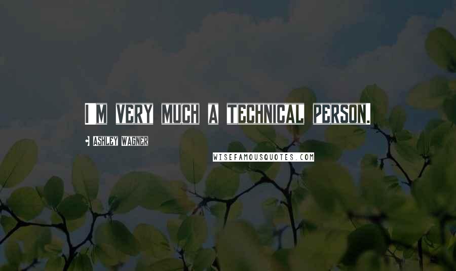 Ashley Wagner Quotes: I'm very much a technical person.