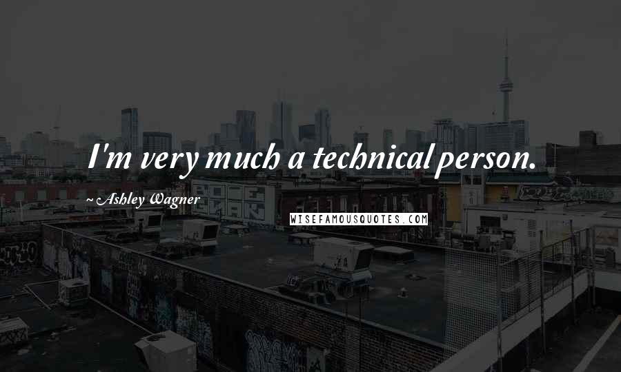 Ashley Wagner Quotes: I'm very much a technical person.