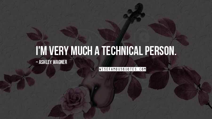 Ashley Wagner Quotes: I'm very much a technical person.