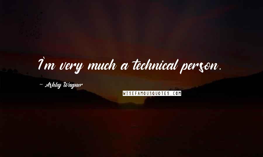 Ashley Wagner Quotes: I'm very much a technical person.