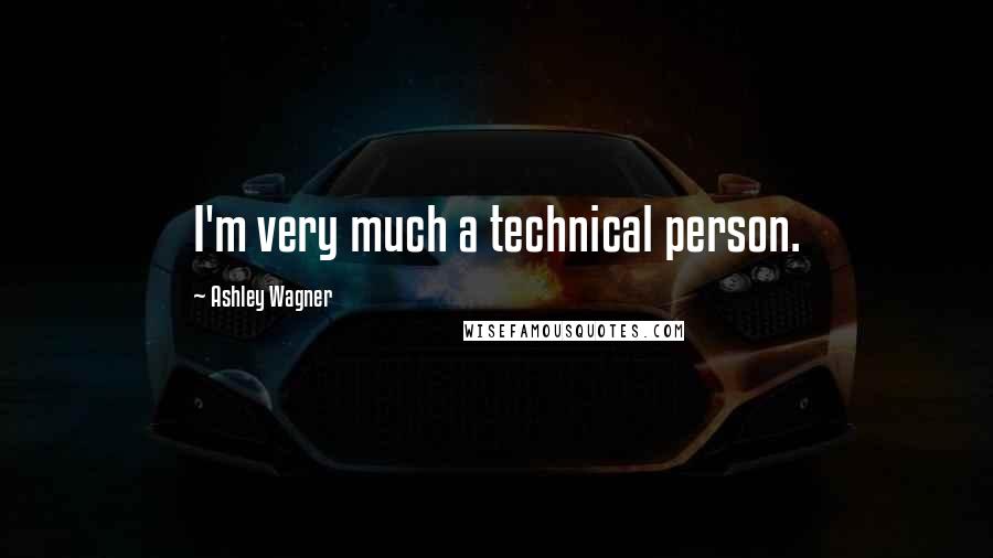 Ashley Wagner Quotes: I'm very much a technical person.