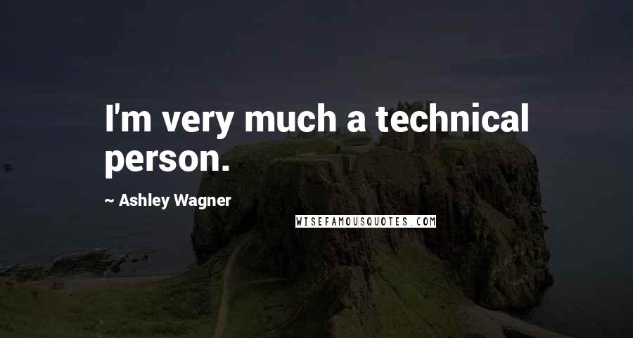Ashley Wagner Quotes: I'm very much a technical person.