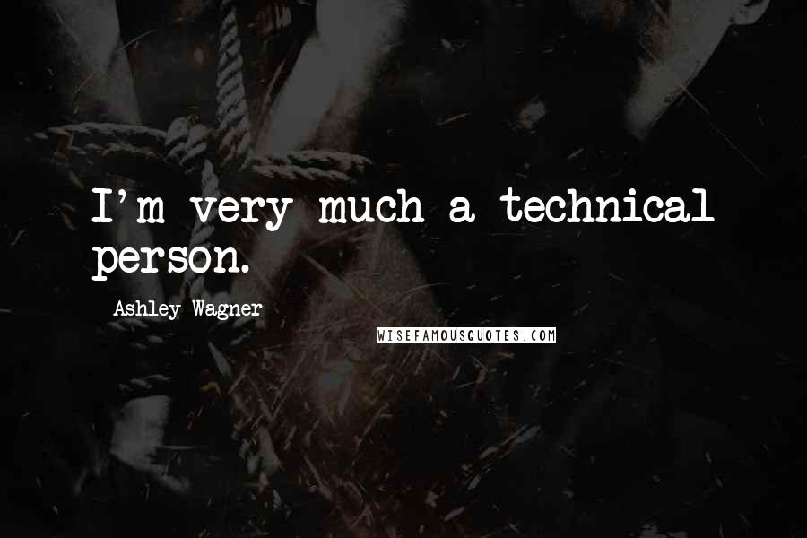 Ashley Wagner Quotes: I'm very much a technical person.