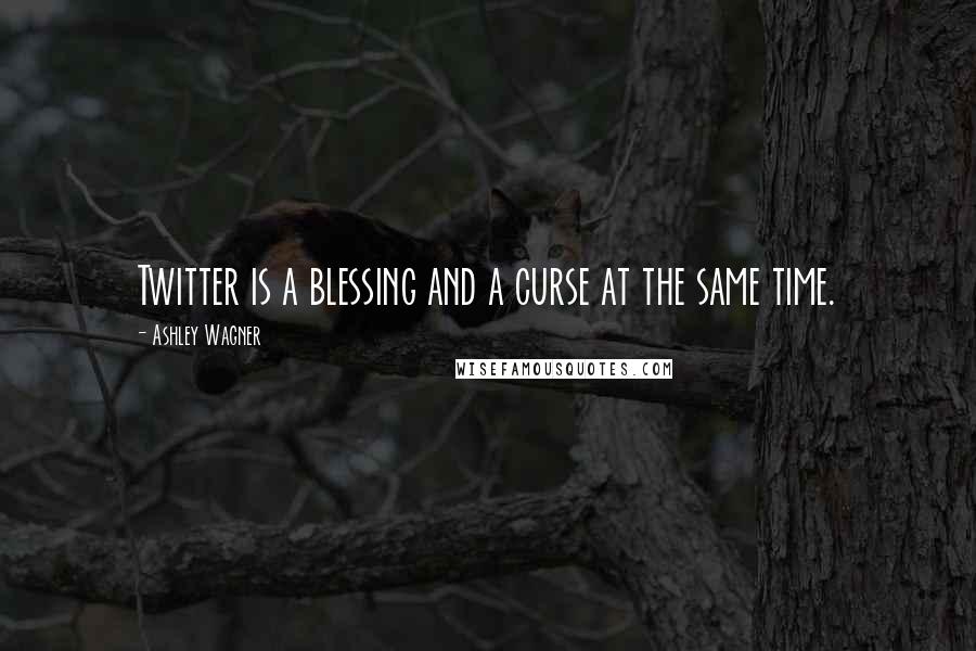 Ashley Wagner Quotes: Twitter is a blessing and a curse at the same time.