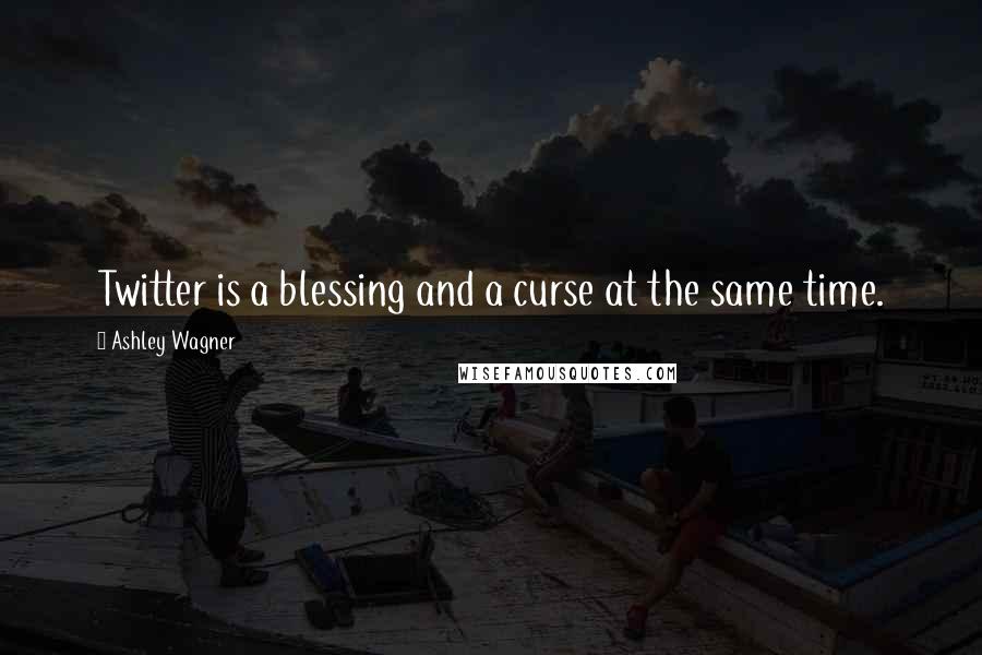 Ashley Wagner Quotes: Twitter is a blessing and a curse at the same time.