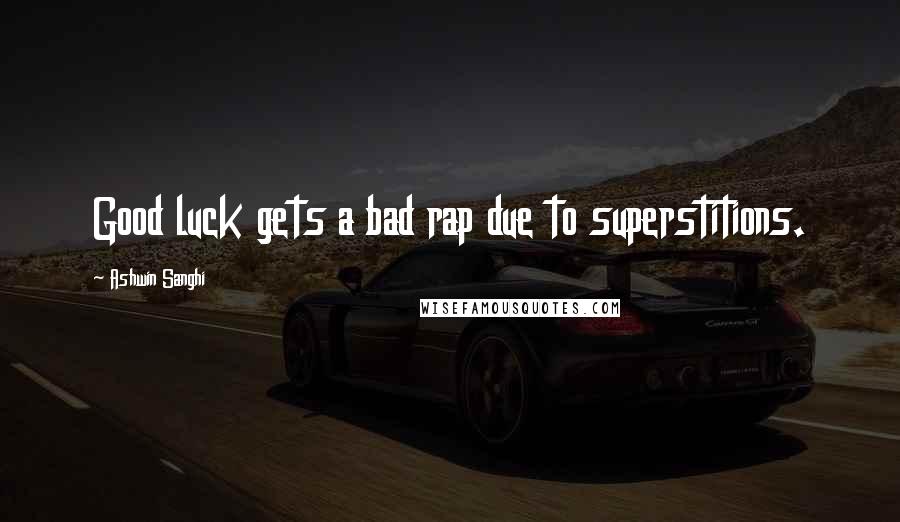 Ashwin Sanghi Quotes: Good luck gets a bad rap due to superstitions.