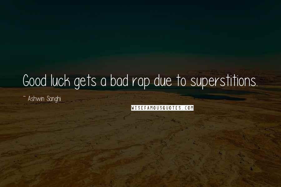 Ashwin Sanghi Quotes: Good luck gets a bad rap due to superstitions.