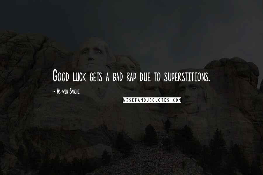 Ashwin Sanghi Quotes: Good luck gets a bad rap due to superstitions.