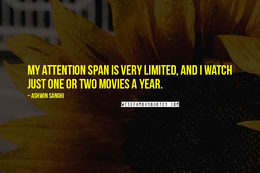 Ashwin Sanghi Quotes: My attention span is very limited, and I watch just one or two movies a year.