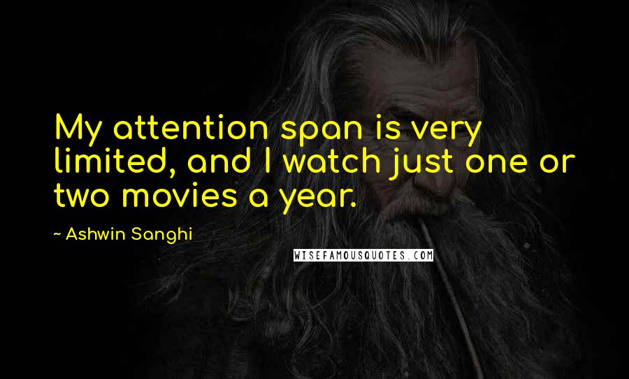 Ashwin Sanghi Quotes: My attention span is very limited, and I watch just one or two movies a year.