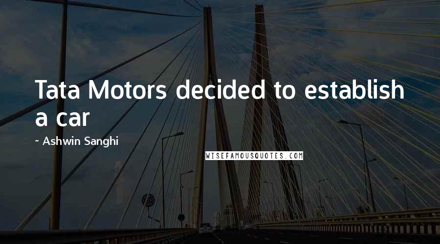 Ashwin Sanghi Quotes: Tata Motors decided to establish a car