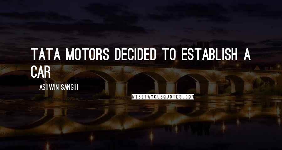 Ashwin Sanghi Quotes: Tata Motors decided to establish a car