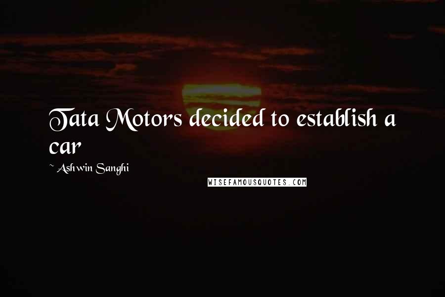 Ashwin Sanghi Quotes: Tata Motors decided to establish a car