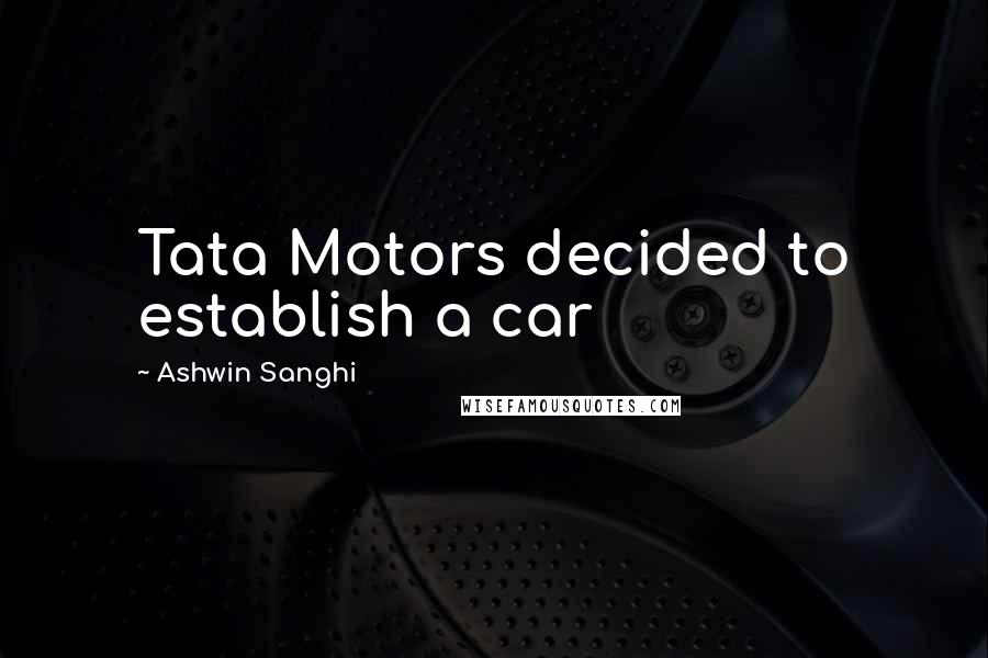 Ashwin Sanghi Quotes: Tata Motors decided to establish a car